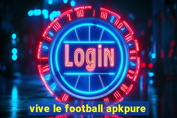 vive le football apkpure